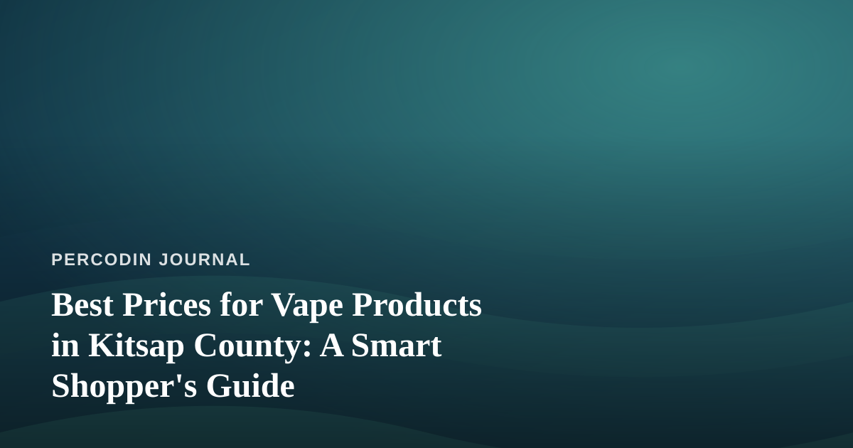Best Prices for Vape Products in Kitsap County: A Smart Shopper’s Guide