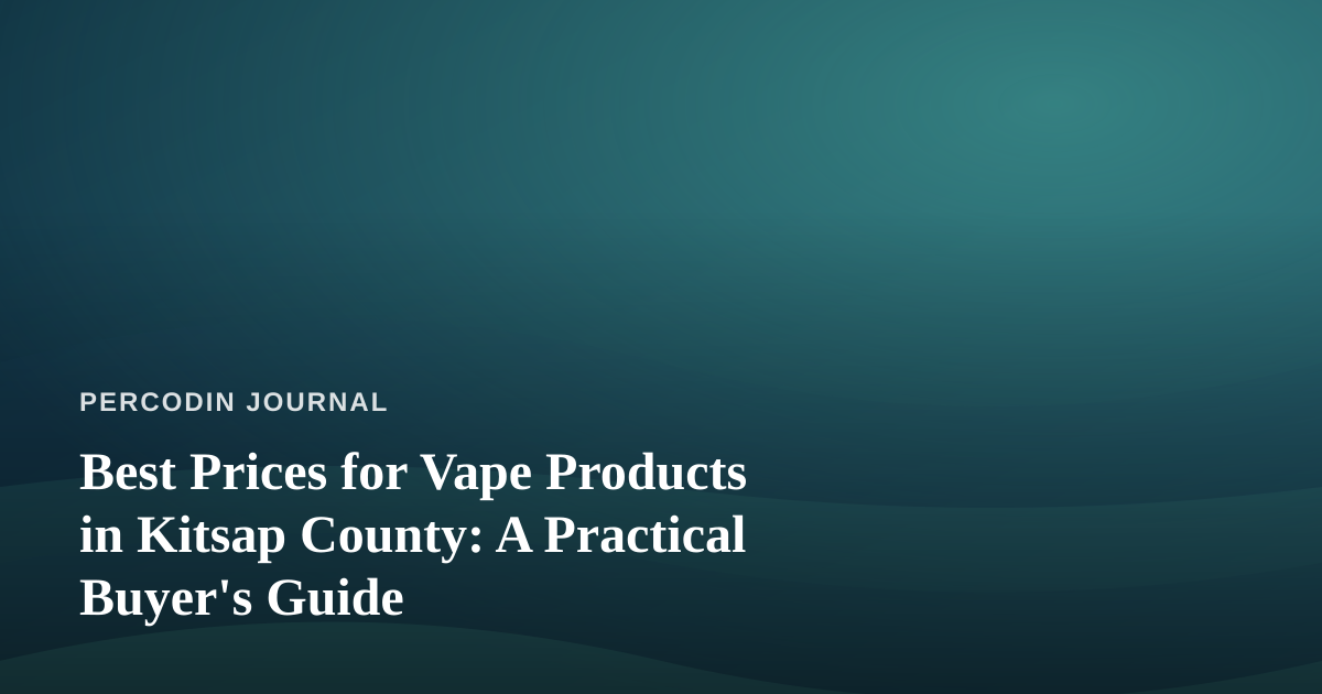 Best Prices for Vape Products in Kitsap County: A Practical Buyer’s Guide