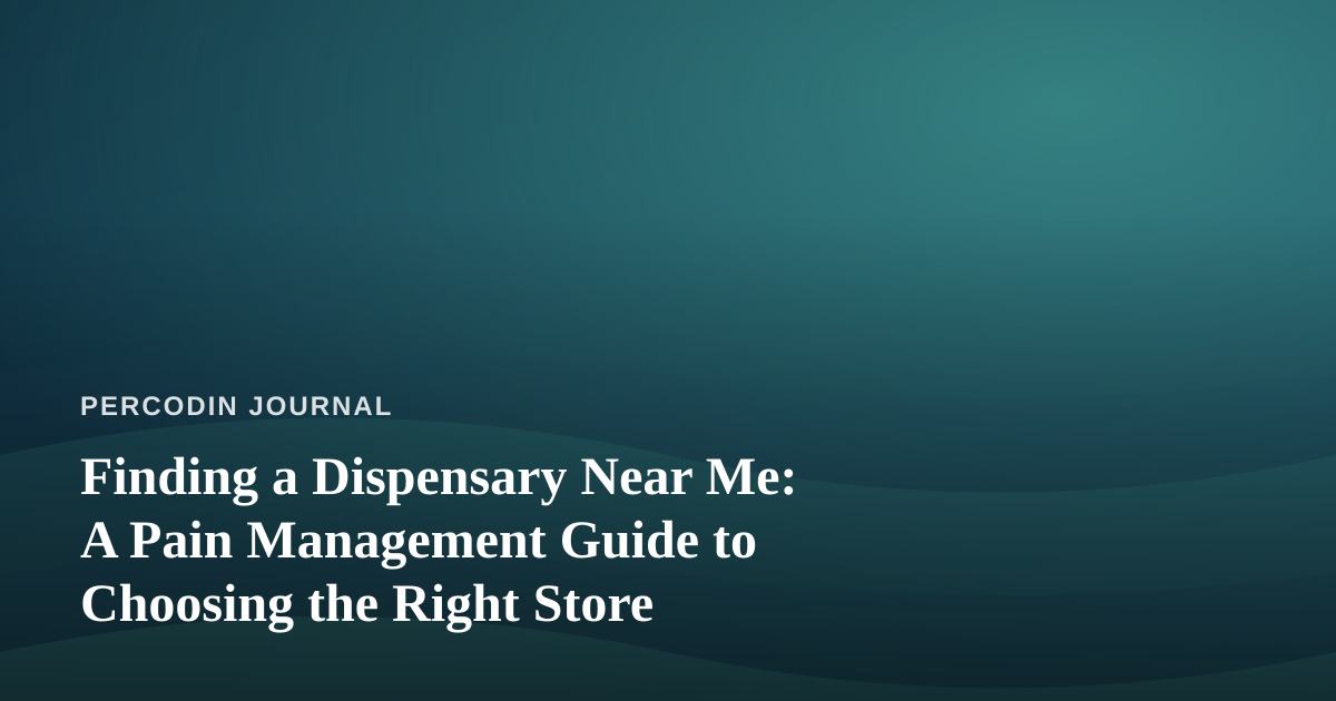 Finding a Dispensary Near Me: A Pain Management Guide to Choosing the Right Store