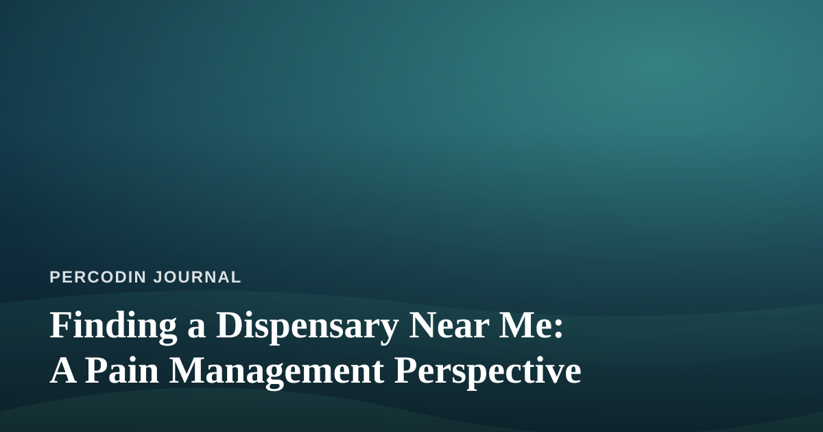 Finding a Dispensary Near Me: A Pain Management Perspective