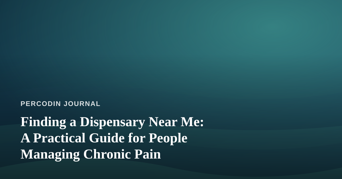 Finding a Dispensary Near Me: A Practical Guide for People Managing Chronic Pain