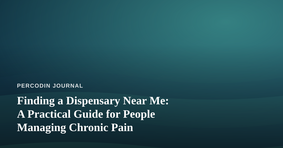 Finding a Dispensary Near Me: A Practical Guide for People Managing Chronic Pain
