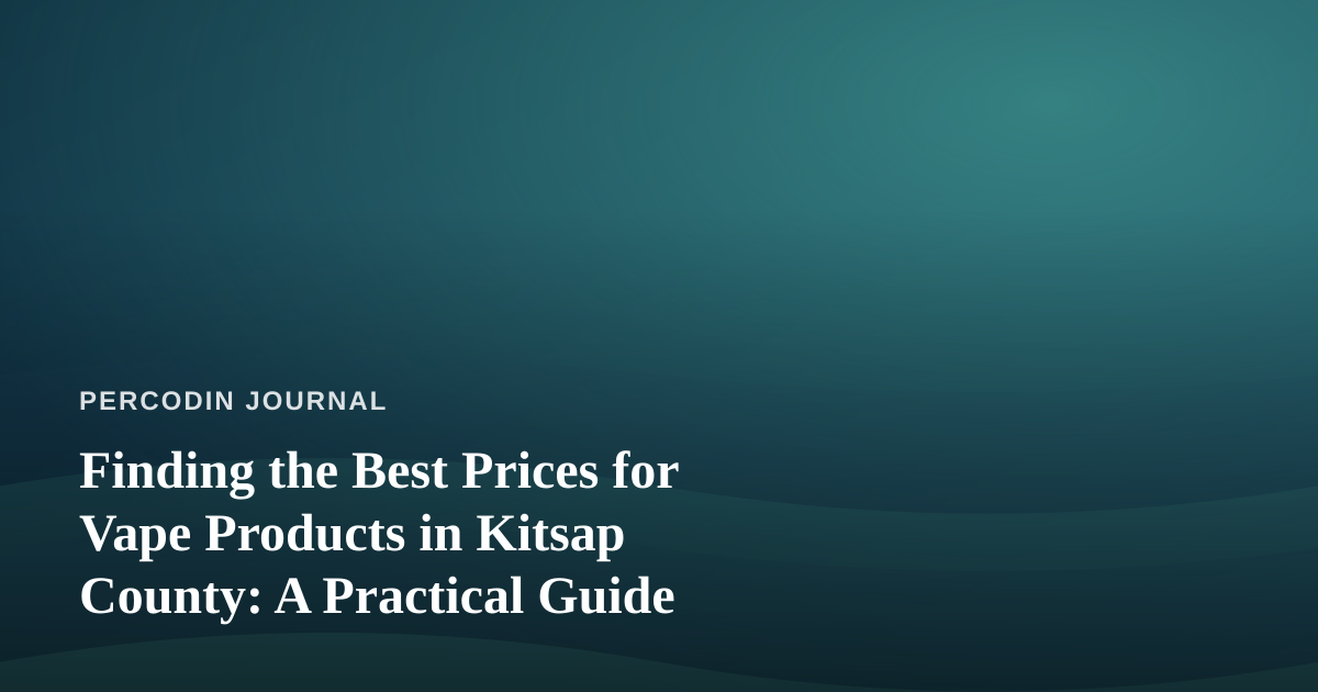 Finding the Best Prices for Vape Products in Kitsap County: A Practical Guide