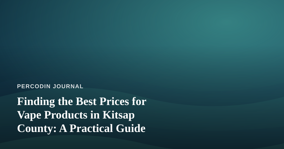 Finding the Best Prices for Vape Products in Kitsap County: A Practical Guide