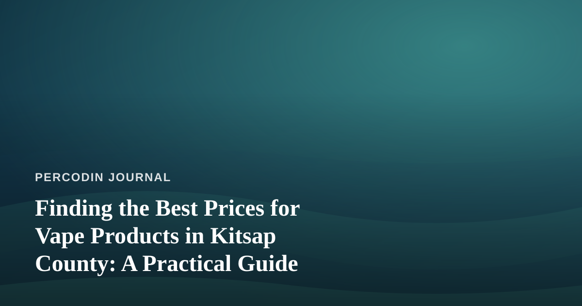 Finding the Best Prices for Vape Products in Kitsap County: A Practical Guide