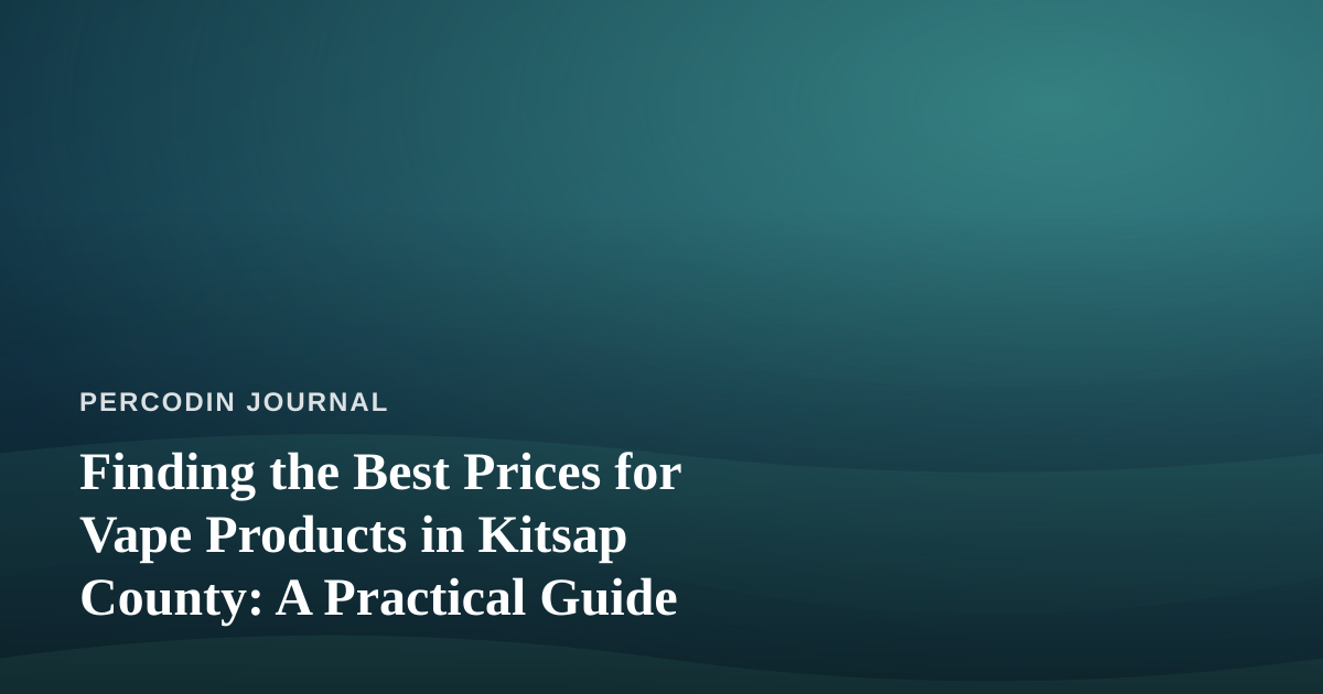 Finding the Best Prices for Vape Products in Kitsap County: A Practical Guide