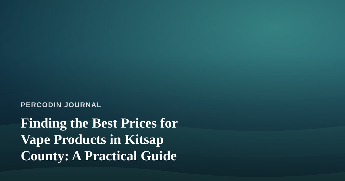 Finding the Best Prices for Vape Products in Kitsap County: A Practical Guide