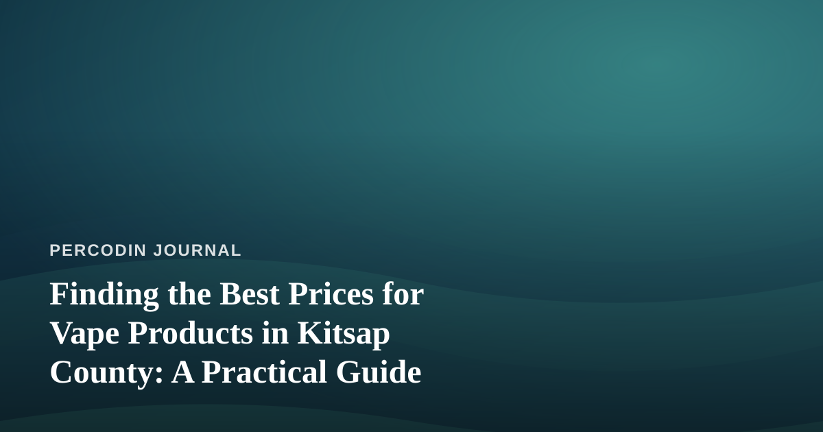 Finding the Best Prices for Vape Products in Kitsap County: A Practical Guide