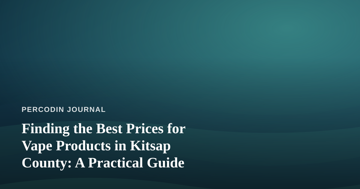 Finding the Best Prices for Vape Products in Kitsap County: A Practical Guide
