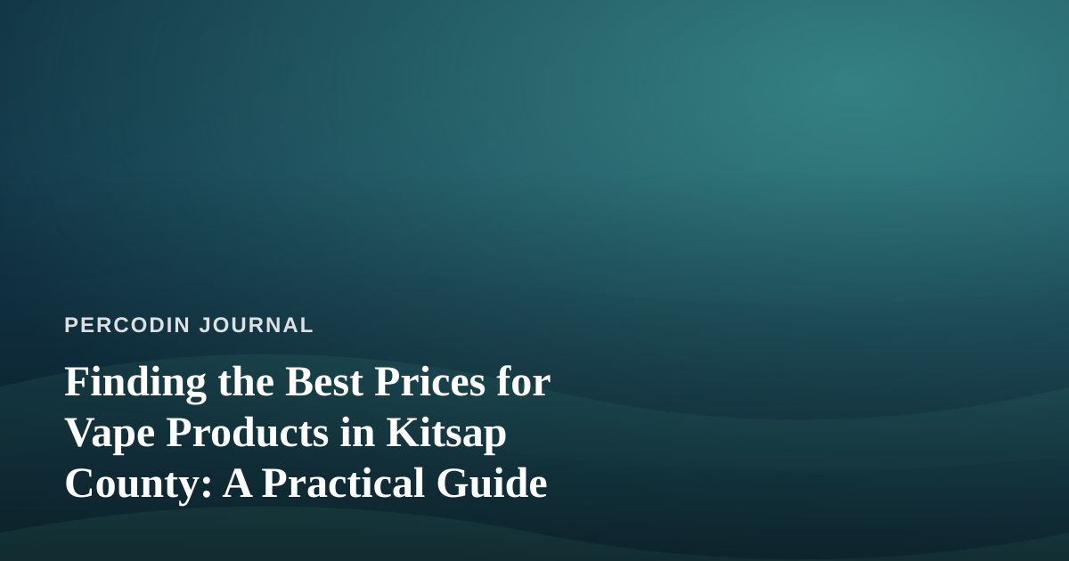 Finding the Best Prices for Vape Products in Kitsap County: A Practical Guide