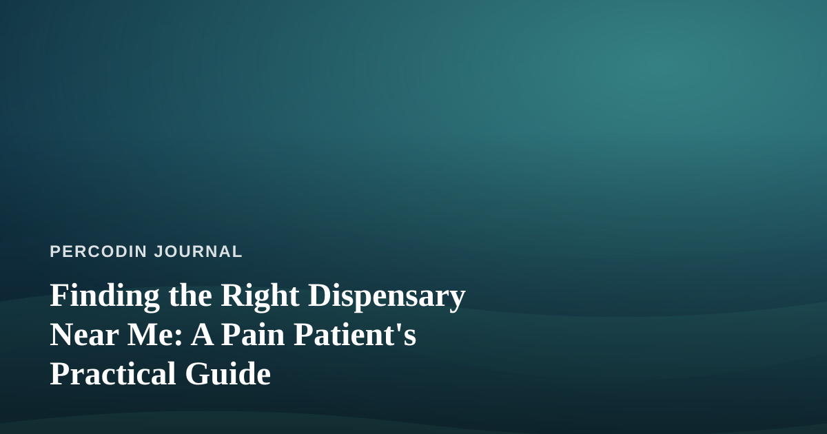 Finding the Right Dispensary Near Me: A Pain Patient’s Practical Guide