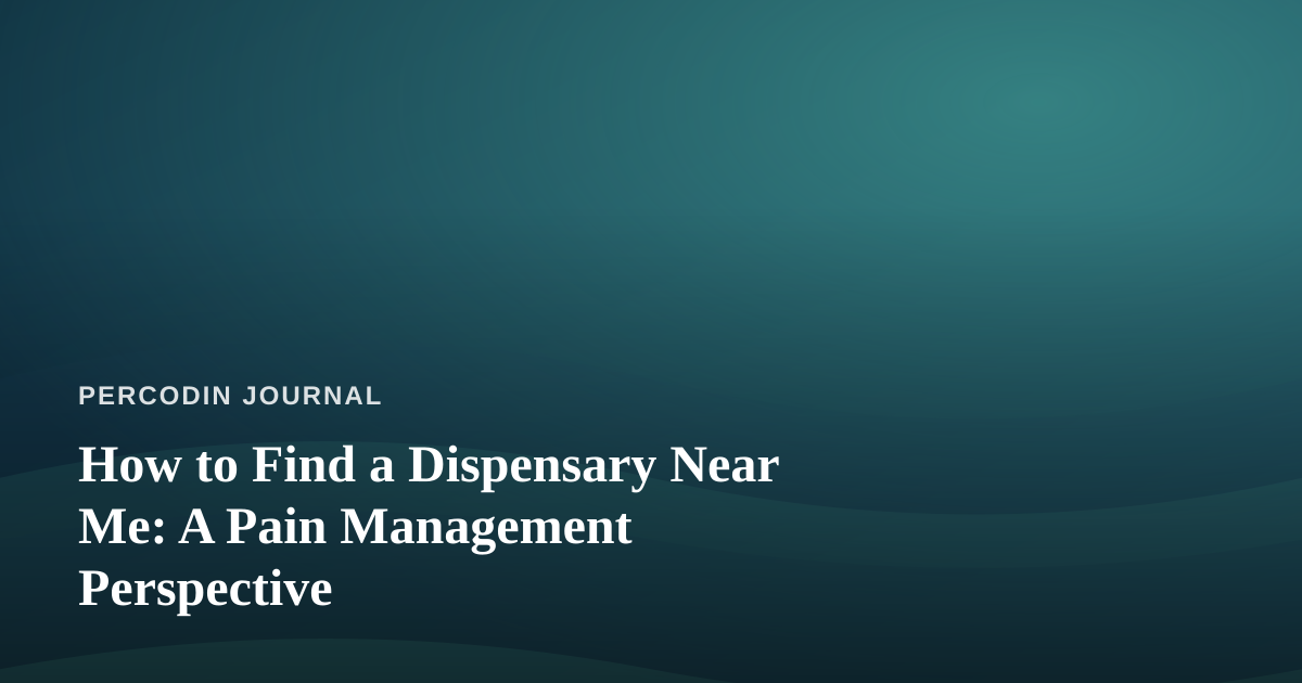How to Find a Dispensary Near Me: A Pain Management Perspective