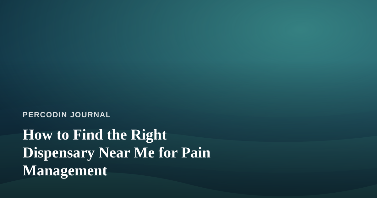 How to Find the Right Dispensary Near Me for Pain Management