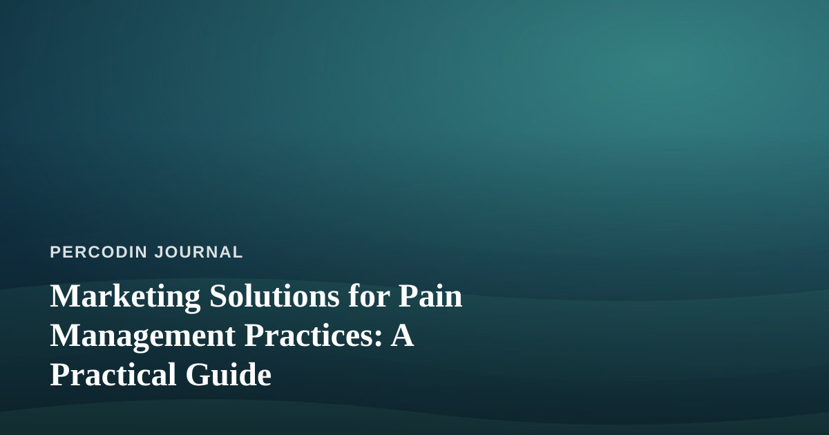Marketing Solutions for Pain Management Practices: A Practical Guide