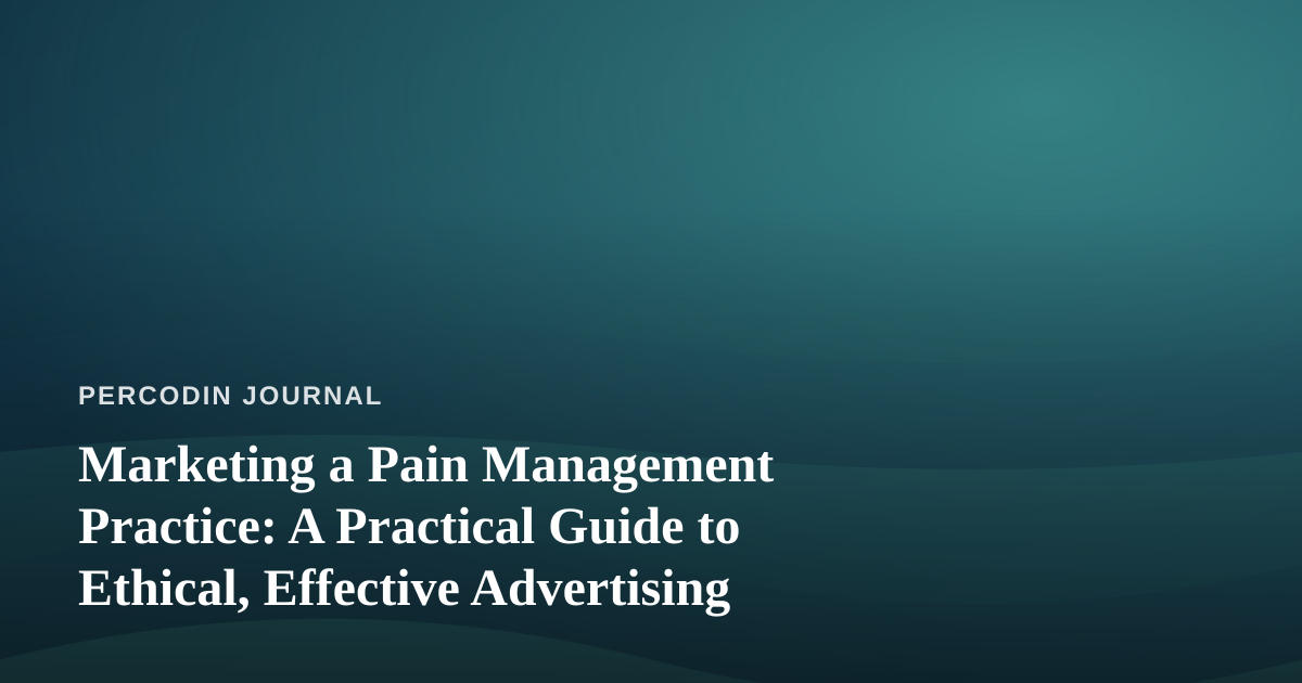 Marketing a Pain Management Practice: A Practical Guide to Ethical, Effective Advertising
