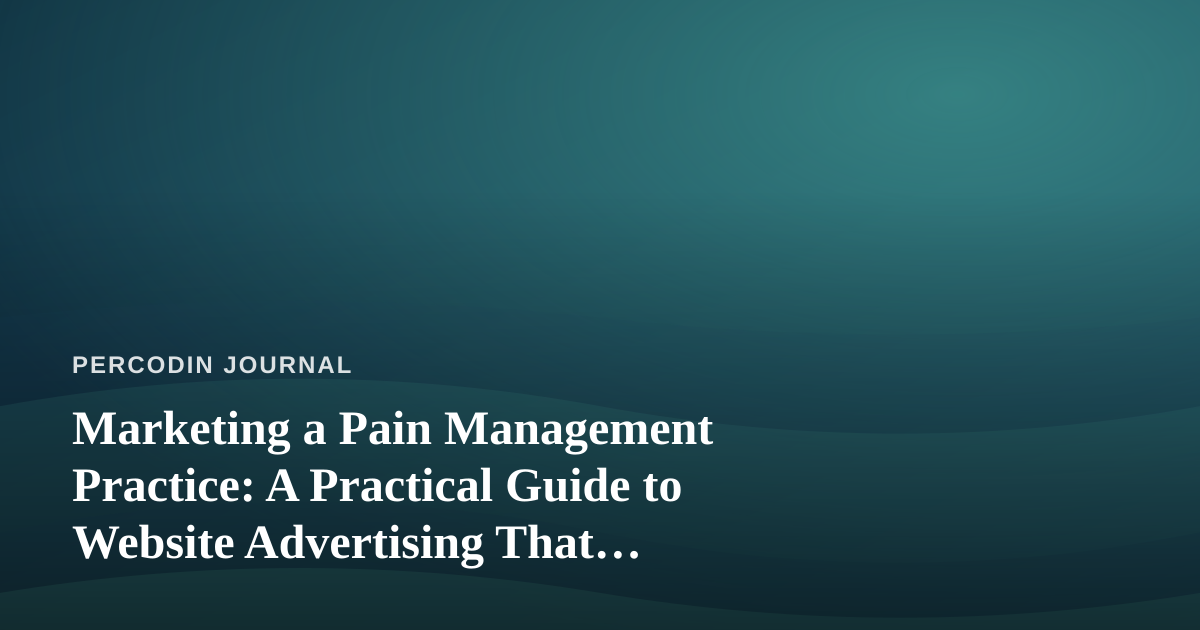 Marketing a Pain Management Practice: A Practical Guide to Website Advertising That Actually Reaches Patients