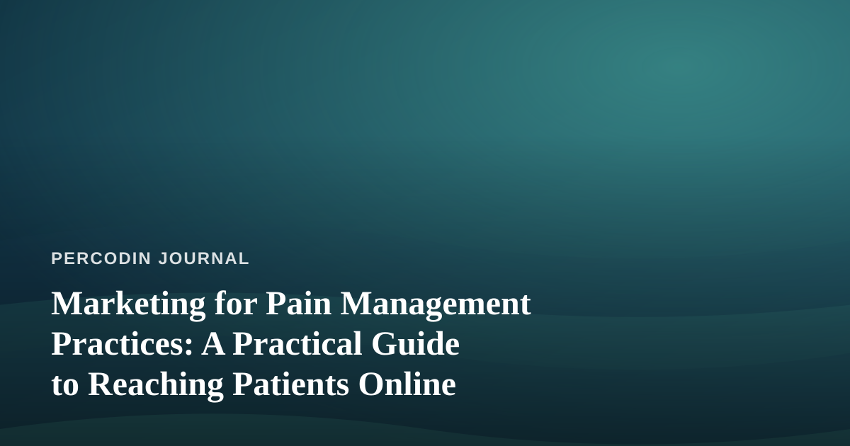 Marketing for Pain Management Practices: A Practical Guide to Reaching Patients Online