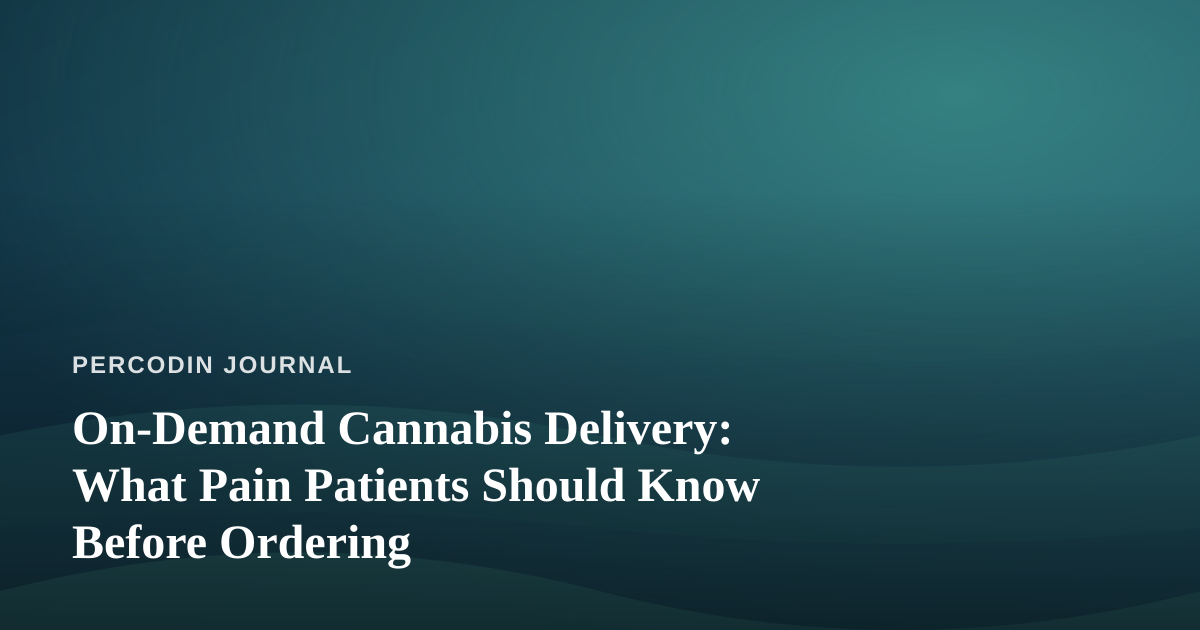 On-Demand Cannabis Delivery: What Pain Patients Should Know Before Ordering