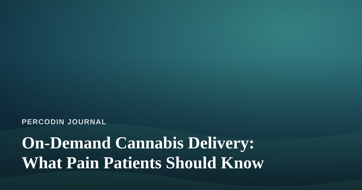 On-Demand Cannabis Delivery: What Pain Patients Should Know