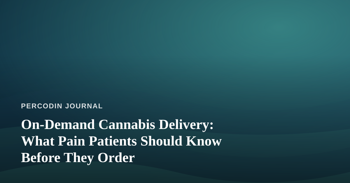 On-Demand Cannabis Delivery: What Pain Patients Should Know Before They Order