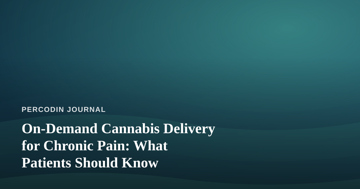 On-Demand Cannabis Delivery for Chronic Pain: What Patients Should Know