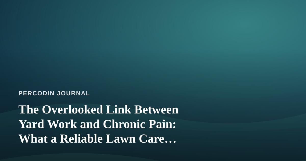 The Overlooked Link Between Yard Work and Chronic Pain: What a Reliable Lawn Care Company Really Saves You