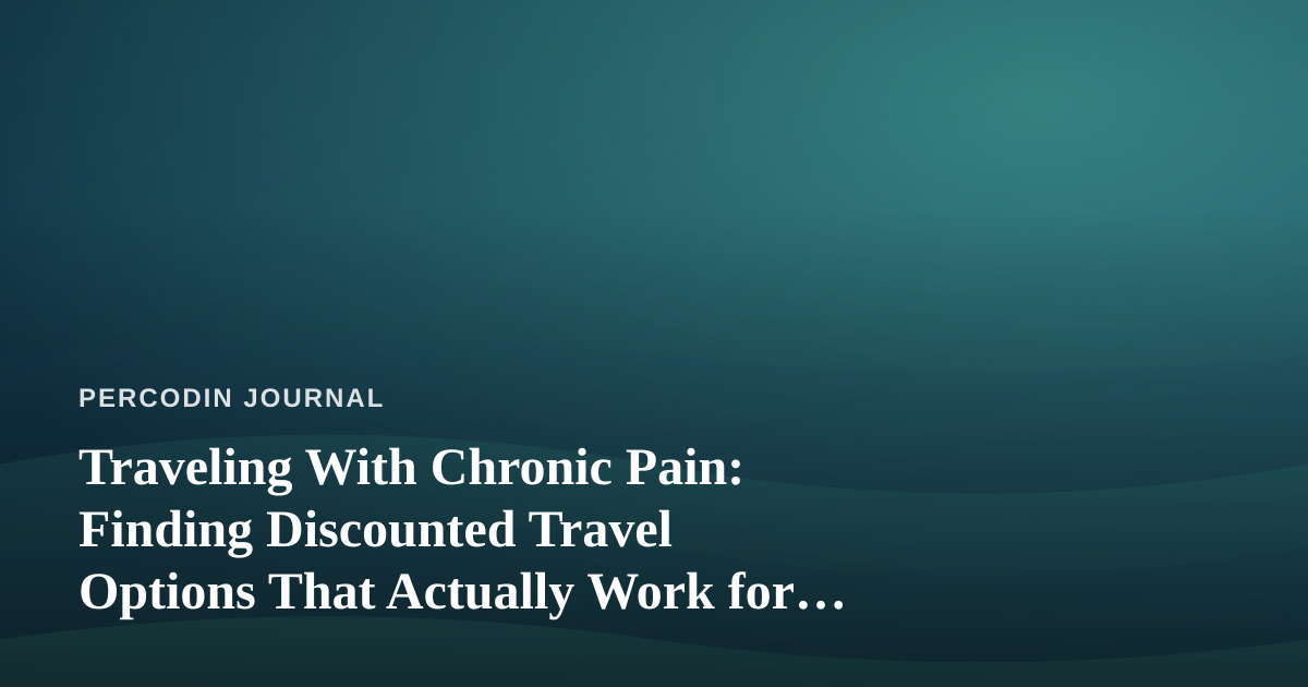 Traveling With Chronic Pain: Finding Discounted Travel Options That Actually Work for You