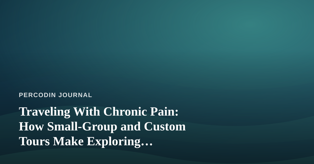 Traveling With Chronic Pain: How Small-Group and Custom Tours Make Exploring Manageable