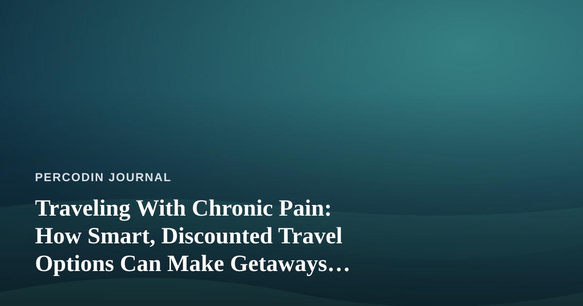 Traveling With Chronic Pain: How Smart, Discounted Travel Options Can Make Getaways Possible Again