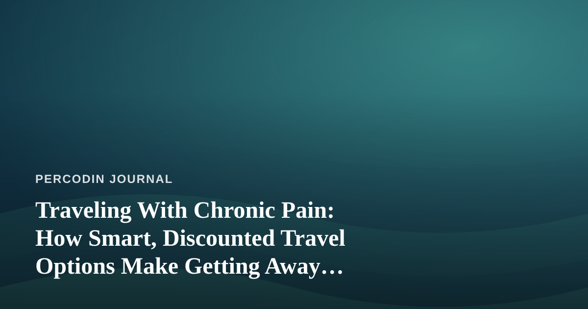 Traveling With Chronic Pain: How Smart, Discounted Travel Options Make Getting Away Possible