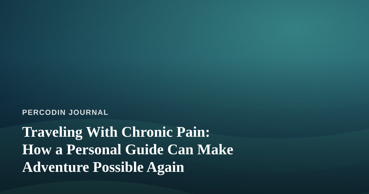 Traveling With Chronic Pain: How a Personal Guide Can Make Adventure Possible Again
