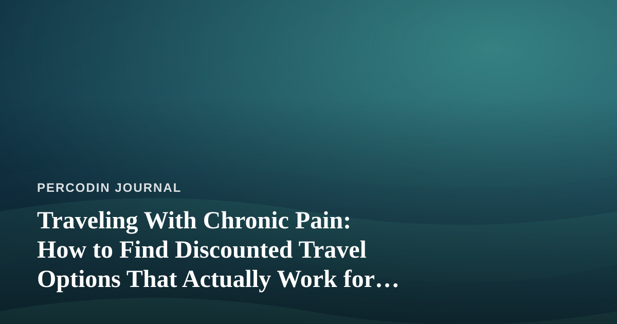 Traveling With Chronic Pain: How to Find Discounted Travel Options That Actually Work for You