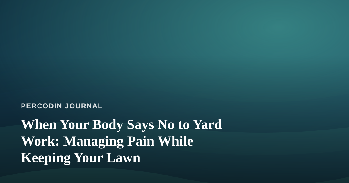 When Your Body Says No to Yard Work: Managing Pain While Keeping Your Lawn