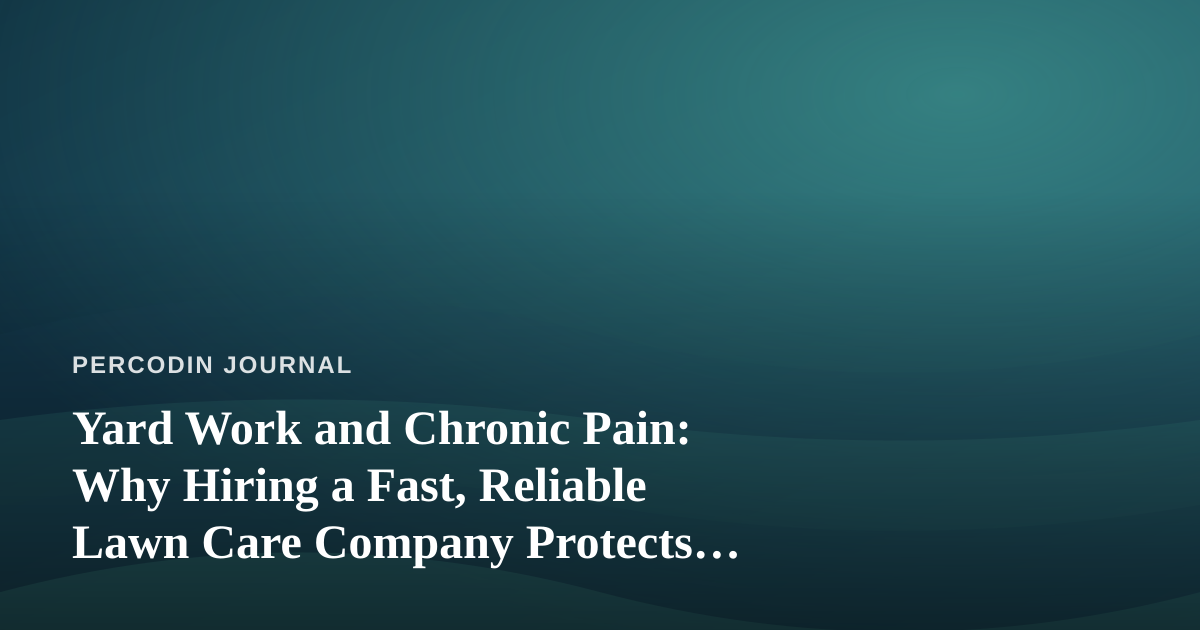 Yard Work and Chronic Pain: Why Hiring a Fast, Reliable Lawn Care Company Protects Your Body