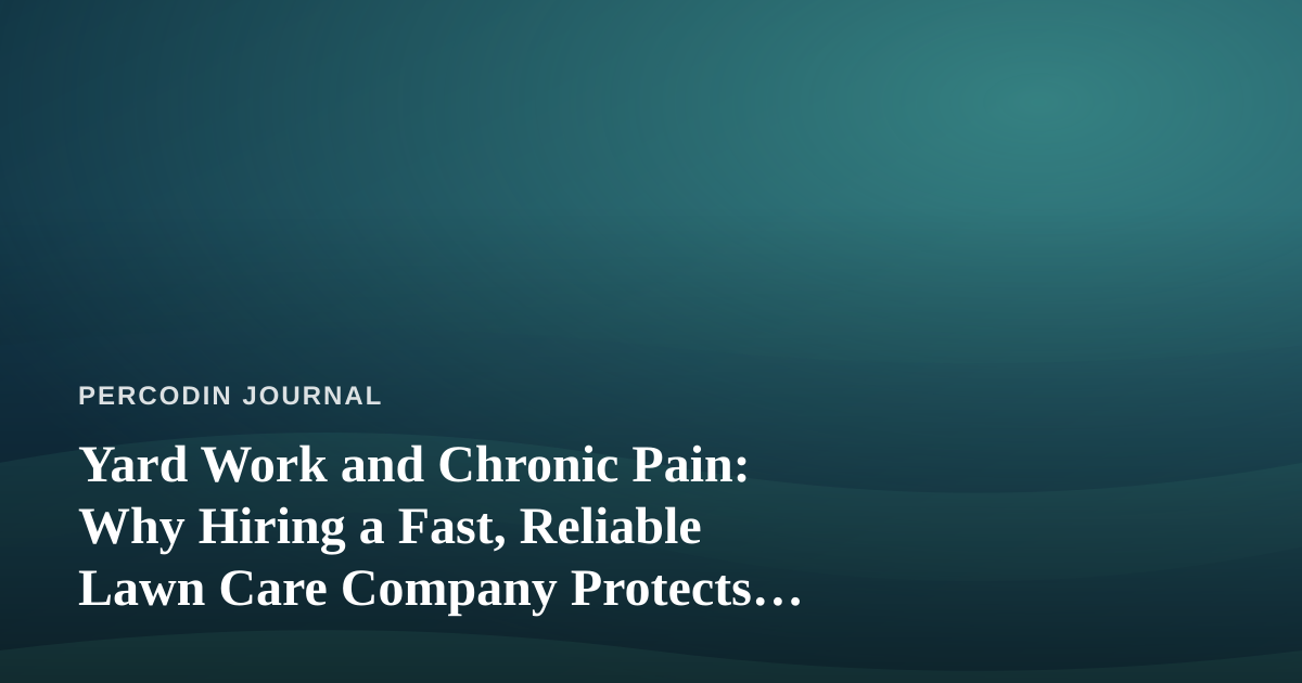 Yard Work and Chronic Pain: Why Hiring a Fast, Reliable Lawn Care Company Protects Your Body