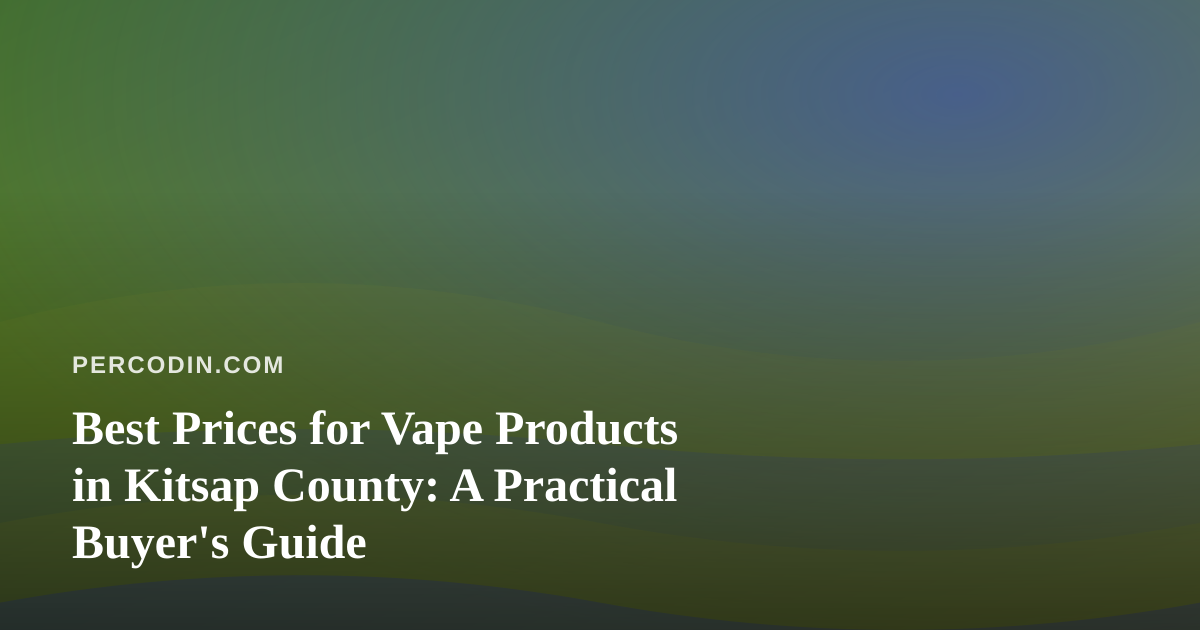 Best Prices for Vape Products in Kitsap County: A Practical Buyer’s Guide