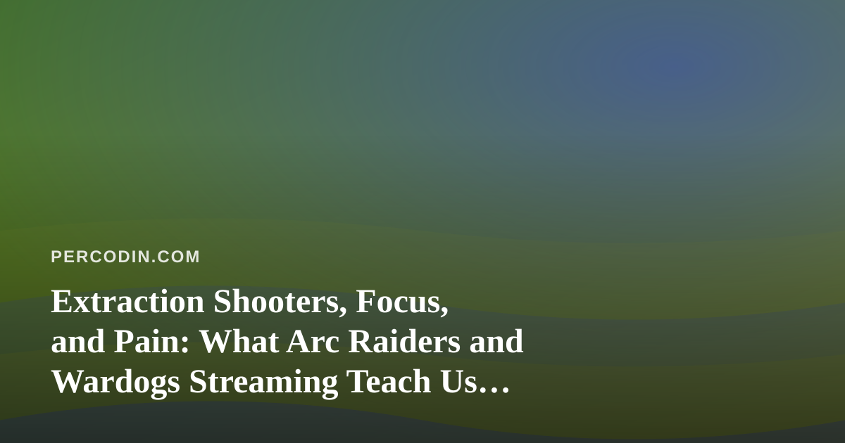 Extraction Shooters, Focus, and Pain: What Arc Raiders and Wardogs Streaming Teach Us About Sitting Still