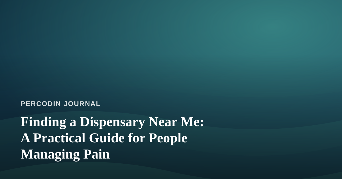 Finding a Dispensary Near Me: A Practical Guide for People Managing Pain