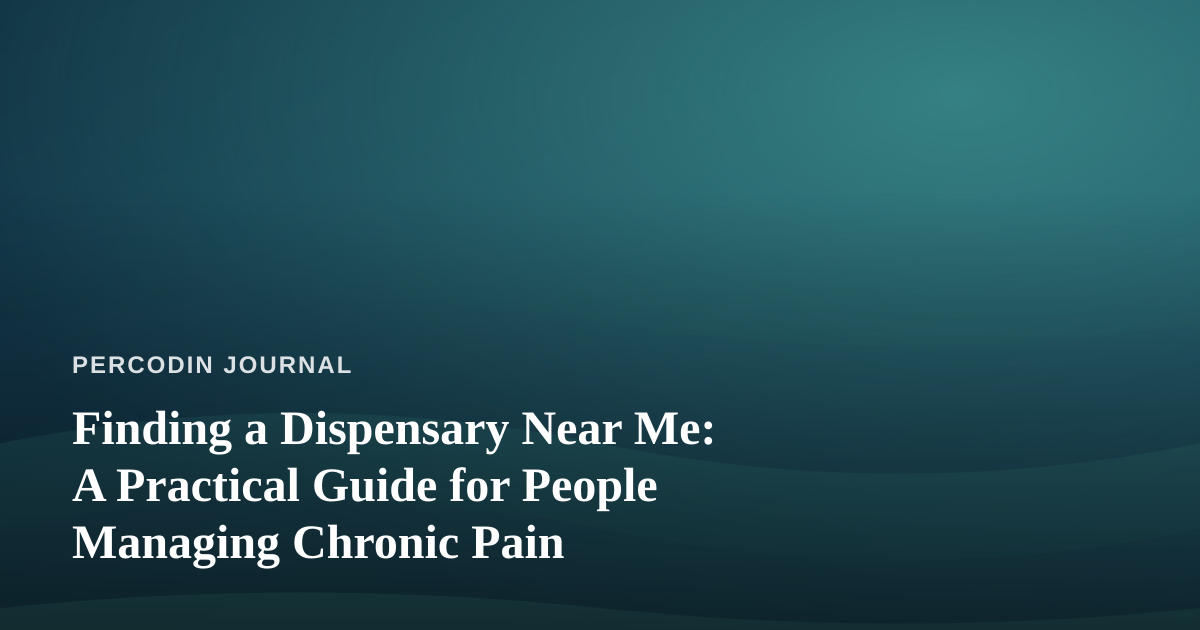 Finding a Dispensary Near Me: A Practical Guide for People Managing Chronic Pain
