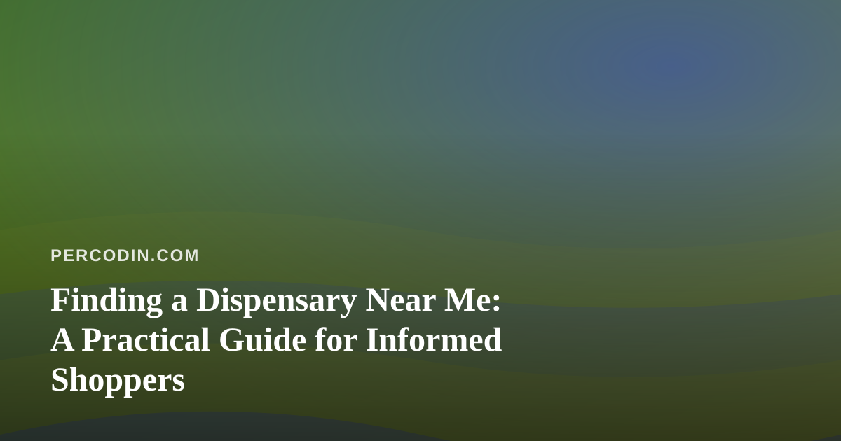 Finding a Dispensary Near Me: A Practical Guide for Informed Shoppers