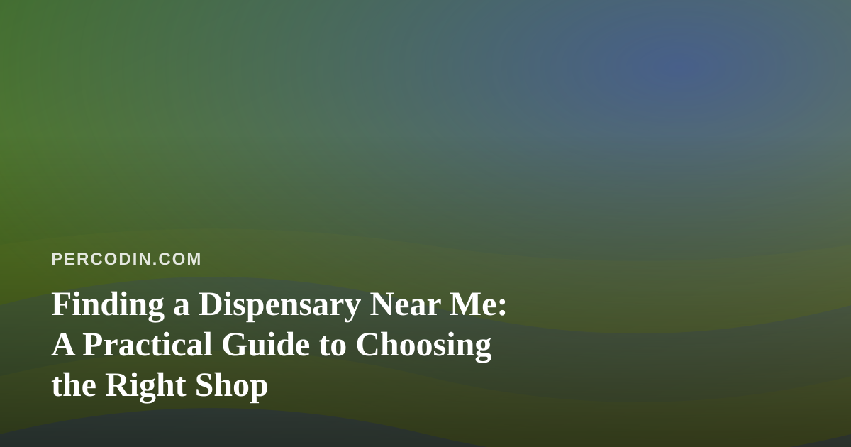 Finding a Dispensary Near Me: A Practical Guide to Choosing the Right Shop