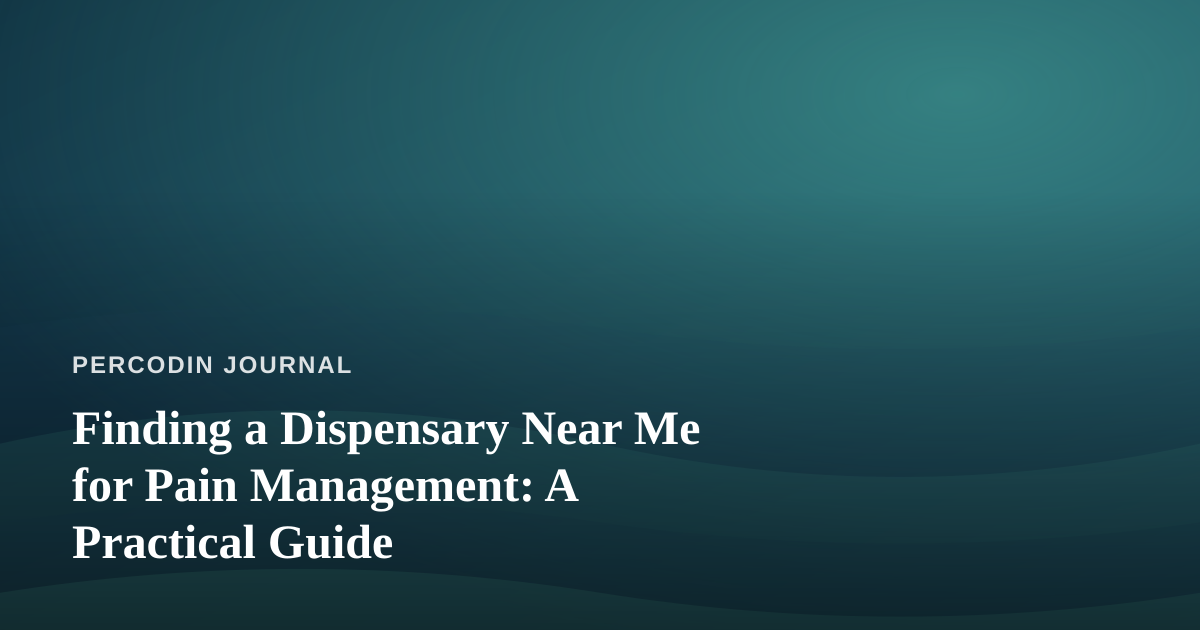 Finding a Dispensary Near Me for Pain Management: A Practical Guide