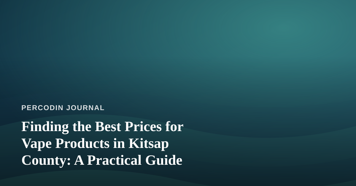 Finding the Best Prices for Vape Products in Kitsap County: A Practical Guide