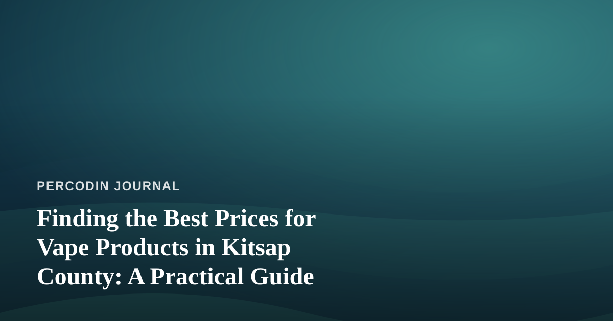 Finding the Best Prices for Vape Products in Kitsap County: A Practical Guide
