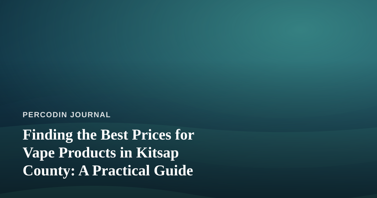 Finding the Best Prices for Vape Products in Kitsap County: A Practical Guide