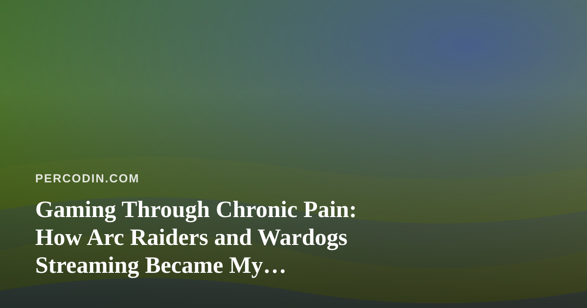 Gaming Through Chronic Pain: How Arc Raiders and Wardogs Streaming Became My Distraction Therapy