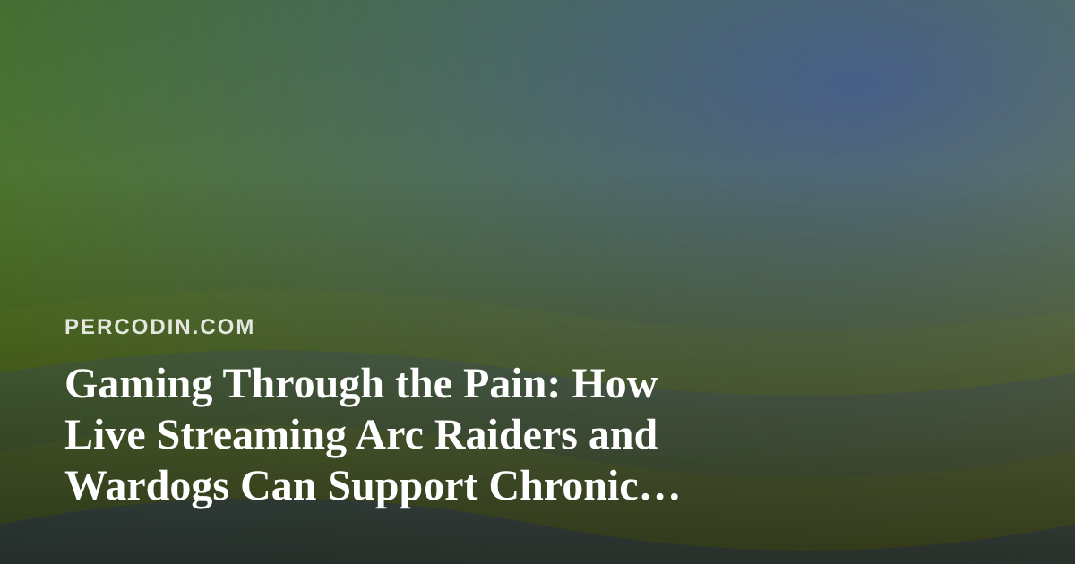 Gaming Through the Pain: How Live Streaming Arc Raiders and Wardogs Can Support Chronic Pain Coping