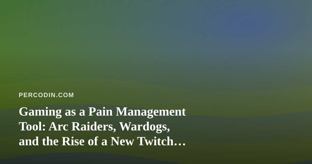 Gaming as a Pain Management Tool: Arc Raiders, Wardogs, and the Rise of a New Twitch Streamer