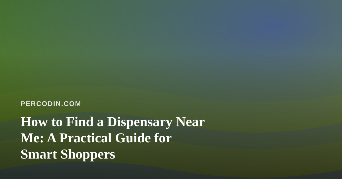 How to Find a Dispensary Near Me: A Practical Guide for Smart Shoppers