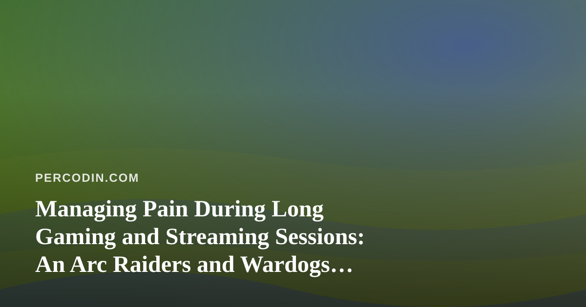 Managing Pain During Long Gaming and Streaming Sessions: An Arc Raiders and Wardogs Guide